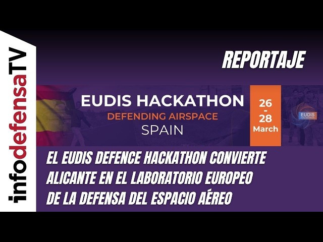Eudis Defence Hackathon convierte Alicante en el laboratorio europeo de la defensa del espacio aéreo