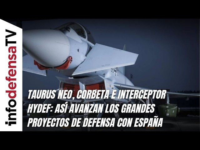 Taurus Neo, corbeta e interceptor Hydef: así avanzan los grandes proyectos de defensa con España