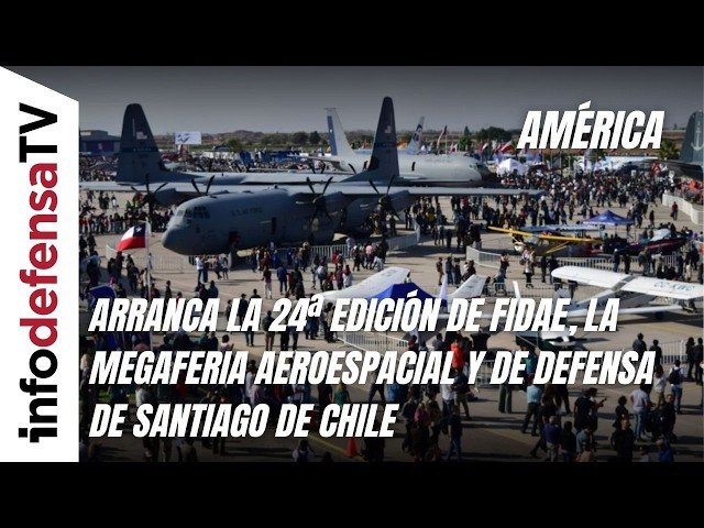 Arranca la 24ª edición de Fidae, la megaferia aeroespacial y de defensa de Santiago de Chile