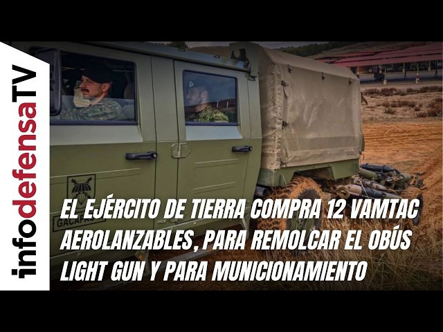 El Ejército de Tierra compra 12 nuevos Vamtac aerolanzables para el Light Gun y municionamiento