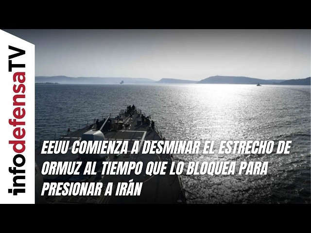 EEUU comienza a desminar el estrecho de Ormuz al tiempo que lo bloquea para presionar a Irán