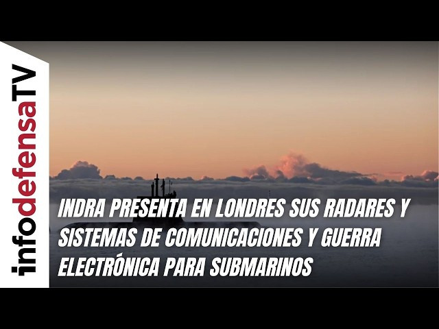 Indra presenta en Londres radares y sistemas de comunicaciones y guerra electrónica para submarinos