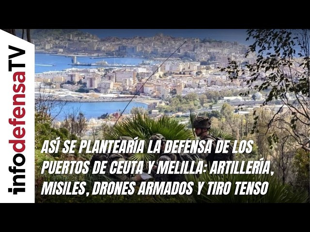 La defensa de los puertos de Ceuta y Melilla: artillería, misiles, drones armados y tiro tenso