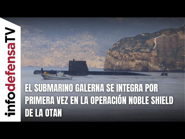 El submarino Galerna se integra por primera vez en la operación Noble Shield de la OTAN
