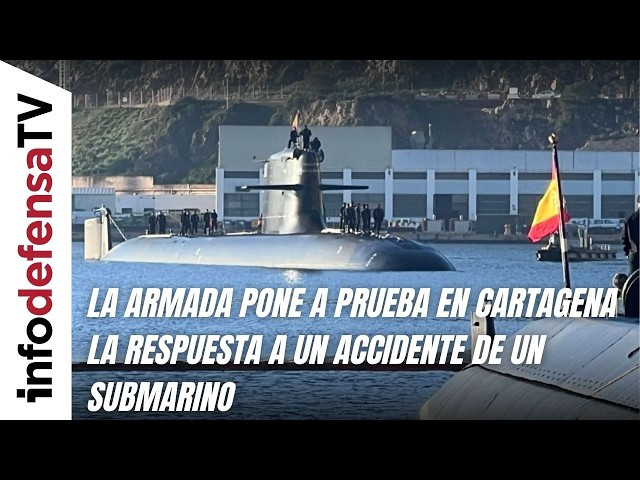 La Armada pone a prueba en Cartagena la respuesta a un accidente de un submarino
