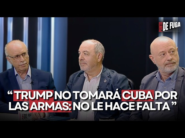 Punto de Fuga P04: Trump no tomará Cuba por las armas: no le hace falta