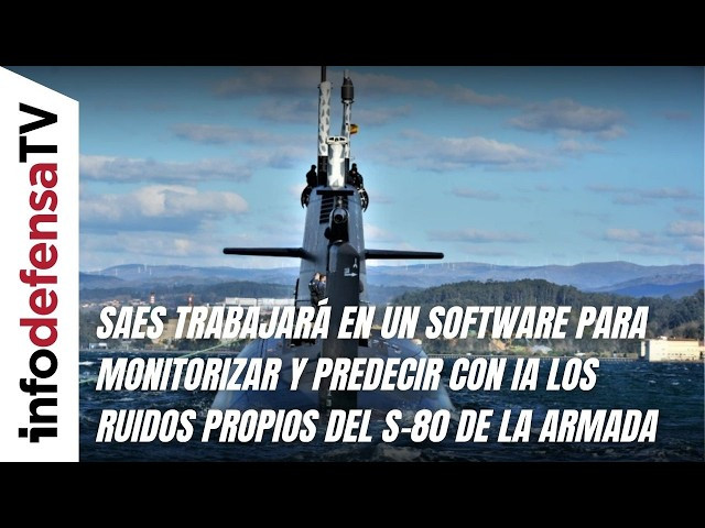 SAES trabajará en un software para monitorizar y predecir con IA los ruidos propios del S-80