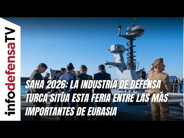 SAHA 2026: la industria de defensa turca sitúa esta feria entre las más importantes de Eurasia