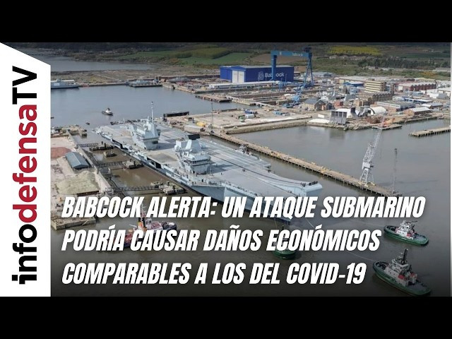 Babcock alerta: un ataque submarino podría causar daños económicos comparables a los del Covid-19