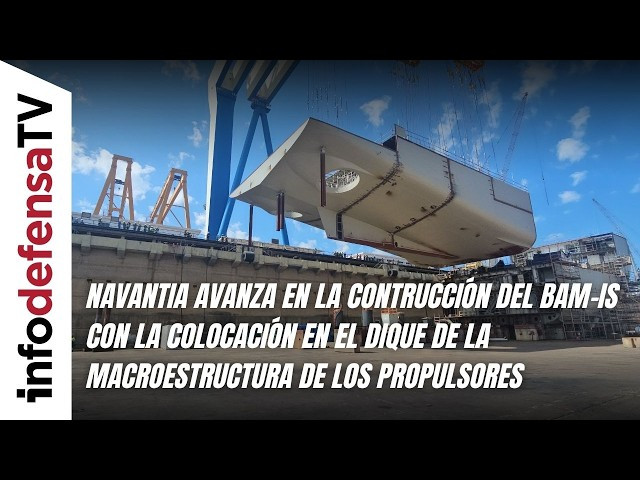 Navantia avanza en el BAM-IS con la colocación en el dique de la macroestructura de los propulsores