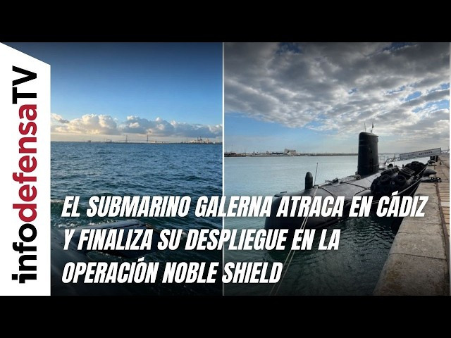 El submarino Galerna atraca en Cádiz y finaliza su despliegue en la operación Noble Shield