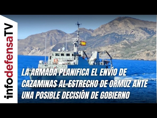 La Armada planifica el envío de cazaminas al Estrecho de Ormuz ante una posible decisión de Gobierno