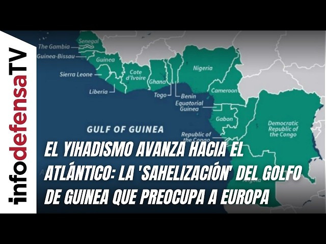 El yihadismo avanza hacia el Atlántico: la 'sahelización' del Golfo de Guinea que preocupa a Europa