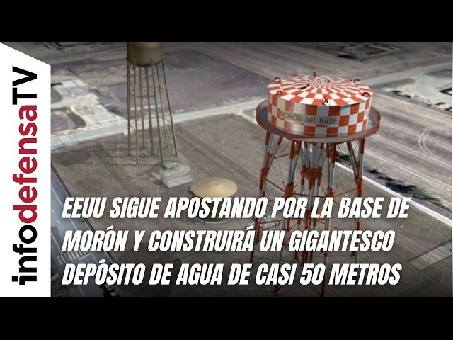 EEUU sigue apostando por la base de Morón y construirá un depósito de agua de casi 50 metros