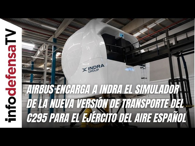 Airbus encarga a Indra el simulador de la nueva versión del C295 para el Ejército del Aire