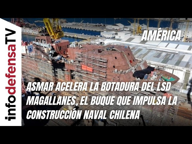 Asmar acelera la botadura del LSD Magallanes, el buque que impulsa la construcción naval chilena