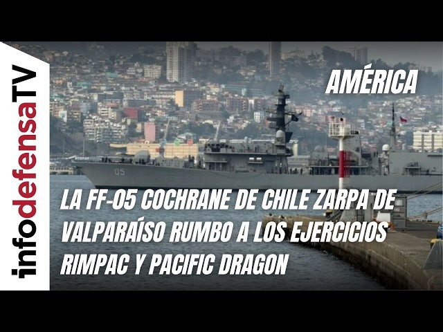 La FF-05 Cochrane de Chile zarpa de Valparaíso rumbo a los ejercicios Rimpac y Pacific Dragon
