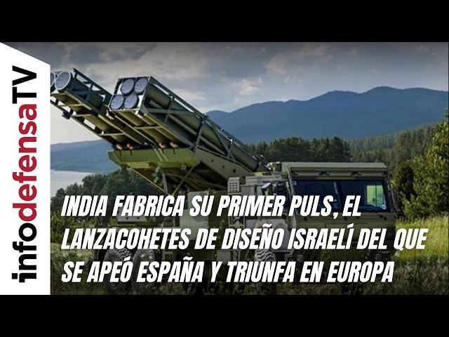 India fabrica su primer PULS, el lanzacohetes israelí del que se apeó España y triunfa en Europa