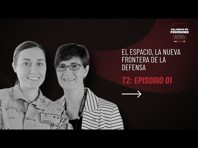 Palabras en femenino: defensa, industria y sociedad | El espacio, la nueva frontera de la defensa