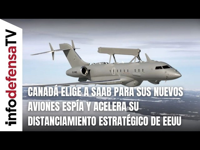 Canadá elige a Saab para sus nuevos aviones espía y acelera su distanciamiento estratégico de EEUU